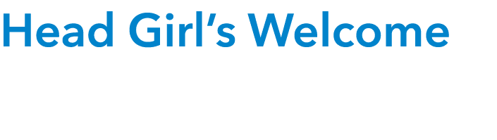  Head Girl s Welcome