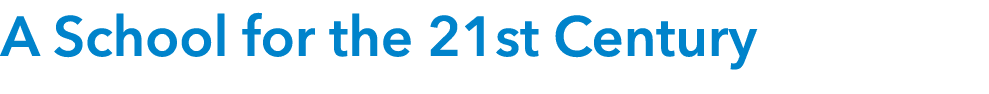  A School for the 21st Century