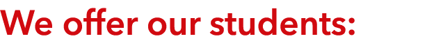  We offer our students: